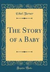 The Story of a Baby (Classic Reprint)