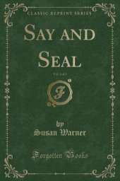Say and Seal, Vol. 2 of 2 (Classic Reprint)