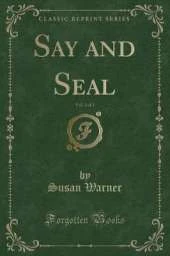 Say and Seal, Vol. 2 of 2 (Classic Reprint)