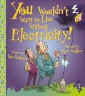 You Wouldn't Want To Live Without Electricity!