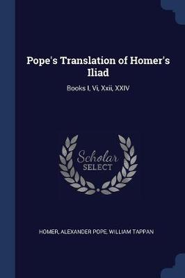 Pope's Translation of Homer's Iliad: Books I, VI, XXII, XXIV