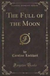 The Full of the Moon (Classic Reprint)