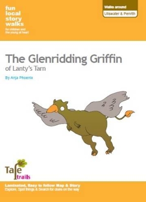 Walks Around Ullswater and Penrith: Fun, Local Story Walks for Children and the Young at Heart: The Glenridding Griffin of Lanty's Tarn