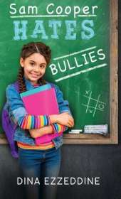 Sam Cooper Hates Bullies: One Girl's Mission to Stop Bullying With Kindness