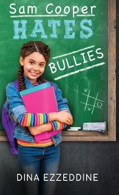Sam Cooper Hates Bullies: One Girl's Mission to Stop Bullying With Kindness