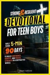 STRONG & RESILIENT Daily Devotional for Teen Boys: 90 Days to Build Confidence, Identity, and Mental Strength in a Distracted World