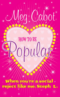 How to be Popular: ... when you're a social reject like me, Steph L.!