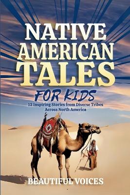 Native American Tales For Kids: Inspiring Stories from Tribes Across North America
