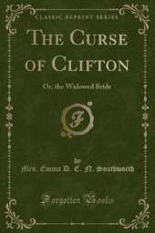 The Curse of Clifton: Or, the Widowed Bride (Classic Reprint)