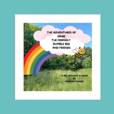 The Adventures Of Ernie The Friendly Bumble Bee And Friends: A Bee Without A Home