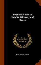 Poetical Works of Howitt, Milman, and Keats