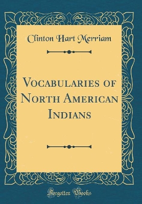 Vocabularies of North American Indians (Classic Reprint)