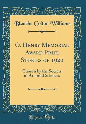 O. Henry Memorial Award Prize Stories of 1920: Chosen by the Society of Arts and Sciences (Classic Reprint)