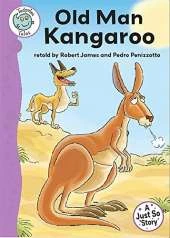 Tadpoles Tales: Just So Stories - Old Man Kangaroo