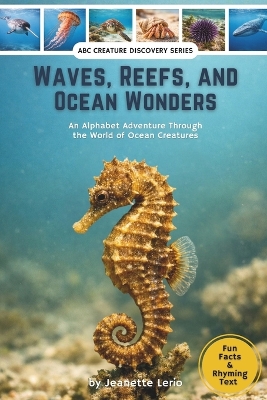 Waves, Reefs, and Ocean Wonders: An Alphabet Adventure Through the World of Ocean Creatures