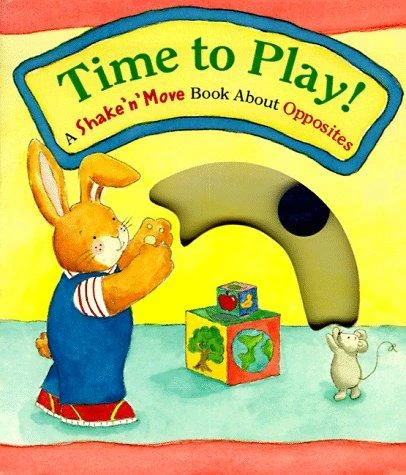 Time to Play!: A Shake 'n' Move Book about Opposites