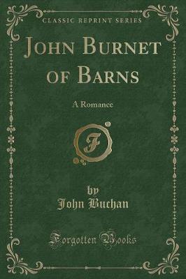 John Burnet of Barns: A Romance (Classic Reprint)