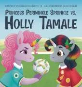 Princess Periwinkle Sprinkle vs. Holly Tamale: An Enchanted Rainbow Realm Book