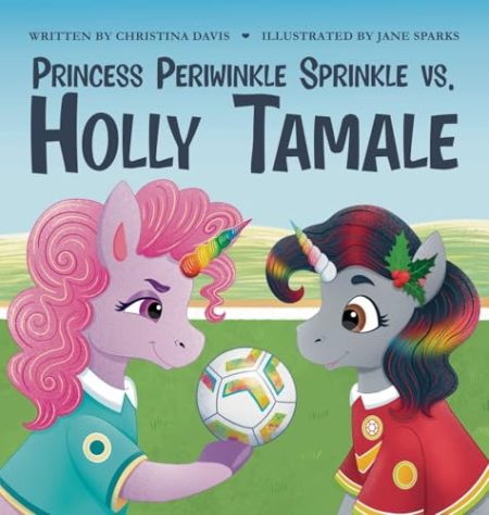 Princess Periwinkle Sprinkle vs. Holly Tamale: An Enchanted Rainbow Realm Book