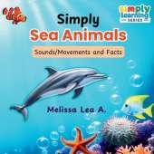 Simply Sea Animals: Sounds/Movements and Facts