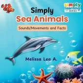 Simply Sea Animals: Sounds/Movements and Facts