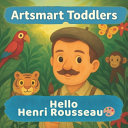 Hello Henri Rousseau: A jungle adventure art book for little artists ages 2-5