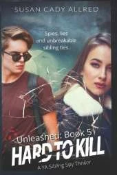 Hard to Kill: YA Sibling Spy Thriller (Unleashed Series Book 5)
