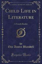 Child Life in Literature: A Fourth Reader (Classic Reprint)