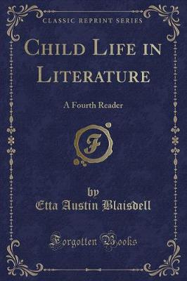 Child Life in Literature: A Fourth Reader (Classic Reprint)
