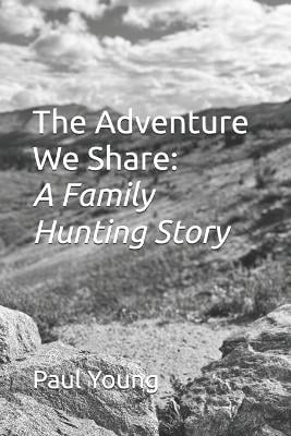 The Adventure We Share: A Family Hunting Story