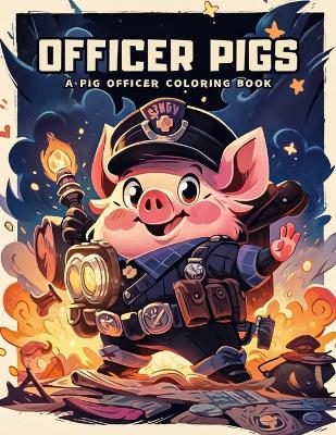 Officer Pigs: A Pig Officer Coloring Book: Embark on a Colorful Journey with 50 Adorable Illustrations and Inspiring Quotes