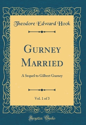 Gurney Married, Vol. 1 of 3: A Sequel to Gilbert Gurney (Classic Reprint)