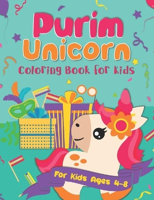 Purim Unicorn Coloring Book for Kids: A Purim Gift Basket Idea for Kids Ages 4-8 A Jewish High Holiday Coloring Book for Children