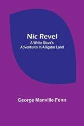 Nic Revel: A White Slave's Adventures in Alligator Land