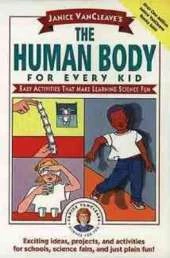 Janice VanCleave's The Human Body for Every Kid: Easy Activities that Make Learning Science Fun