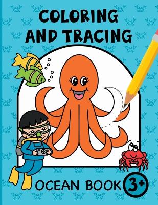 Coloring and Tracing Ocean for Kids: Sea life coloring and pen control practice for preschool children ages 3+