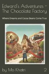 Edward's Adventures - The Chocolate Factory: Where Dreams and Cocoa Beans Come True