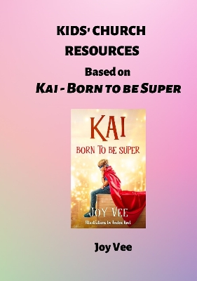 Kids' Church Resource: based on Kai - Born to be Super