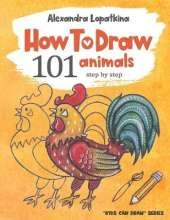 How to Draw 101 Animals: Step by Step, Easy Drawing for Kids and Toddlers