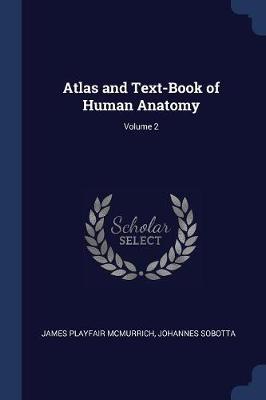 Atlas and Text-Book of Human Anatomy; Volume 2