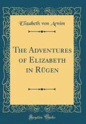 The Adventures of Elizabeth in Rügen (Classic Reprint)