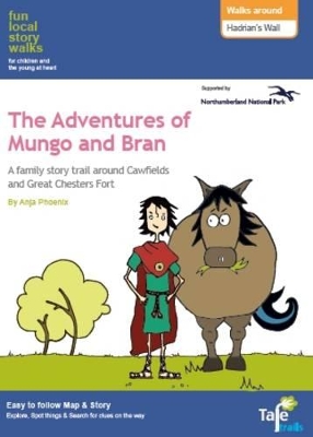 Walks Around Hadrian's Wall: Fun, Local Story Walks for Children and the Young at Heart: The Adventures of Mungo and Bran