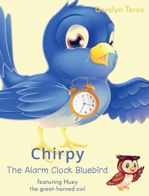 Chirpy the Alarm Clock Bluebird: featuring Huey the great-horned owl