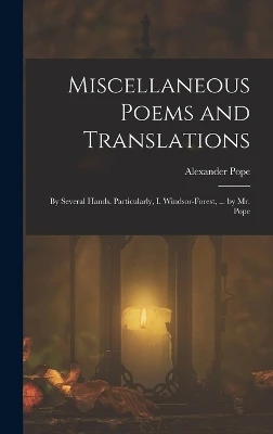 Miscellaneous Poems and Translations: By Several Hands. Particularly, I. Windsor-Forest, ... by Mr. Pope