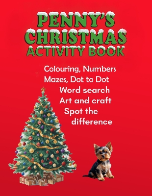 Penny's Christmas Activity Book: A festive mix of puzzles, counting, colouring, crafts, and treats to keep kids happy, busy, and creative this Christmas.