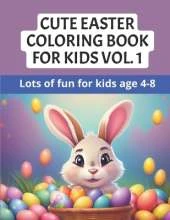 Cute Easter Coloring Book For Kids 4-8 Vol.1: Cute, Easy and Fun Easter Large Designs With Bunnies, Eggs, Baskets, and Exclusive Motivating Tools! Great Easter Basket Stuffer For Kids