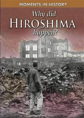 Why Did Hiroshima happen?