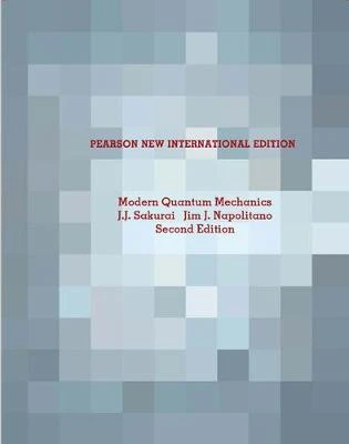 Modern Quantum Mechanics: Pearson New International Edition