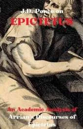 J.D. Ponce on Epictetus: An Academic Analysis of Arrian's Discourses of Epictetus