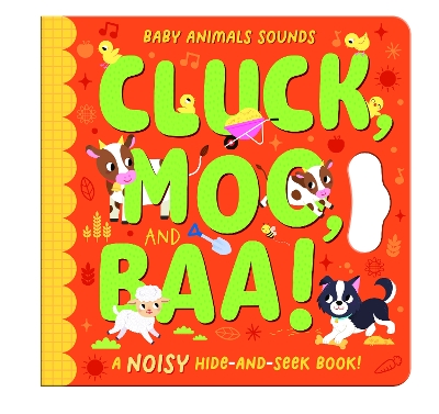 Cluck, Moo, and Baa!: A noisy hide-and-seek book!